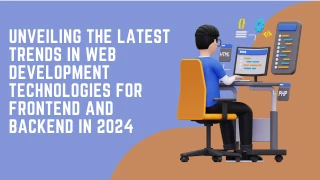 Unveiling the Latest Trends in Web Development Technologies for Frontend and Backend in 2024