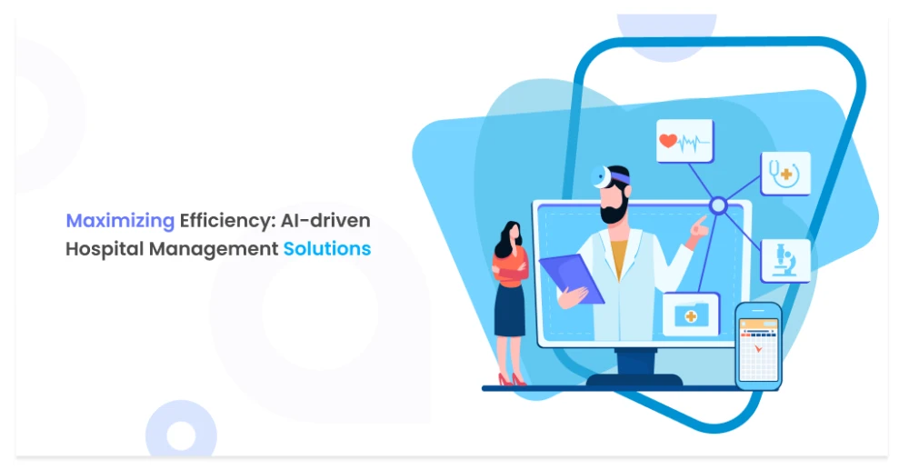 Maximizing Efficiency: AI-driven Hospital Management Solutions