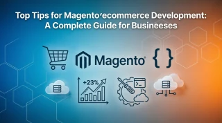Top Tips for Magento eCommerce Development: A Complete Guide for Businesses